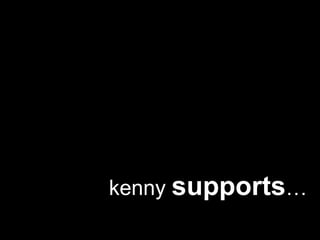 kenny  supports … 