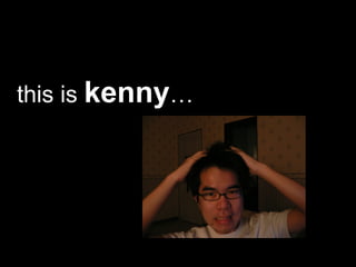 this is  kenny …  