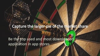 Be the top used and most downloaded
application in app stores
 