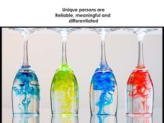 Unique persons are Reliable, meaningful and  differentiated 