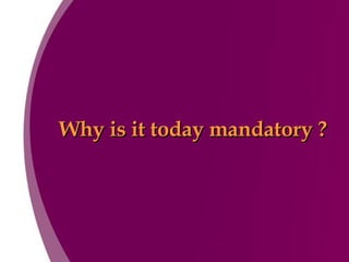 Why is it today mandatory ? 