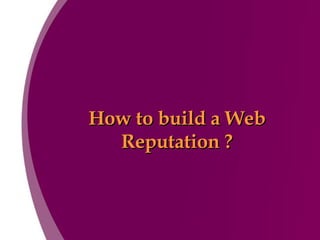 How to build a Web Reputation ? 