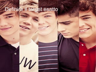 Definire il target esatto
 