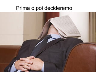 Prima o poi decideremo
 