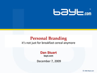 Dan Stuart bayt.com Personal Branding it’s not just for breakfast cereal anymore June 7, 2009 