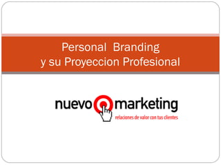 Personal Branding
y su Proyeccion Profesional
 