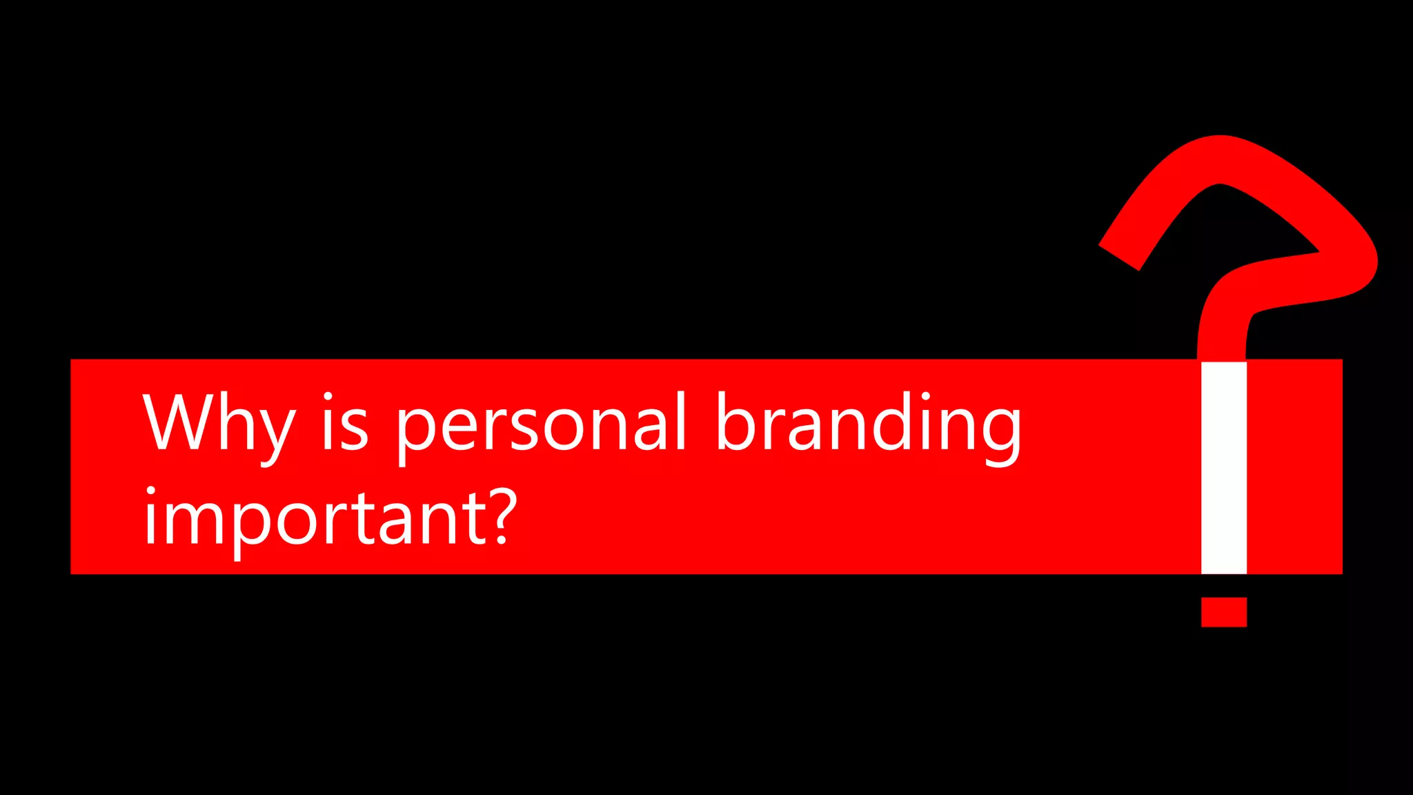 Why is personal branding
important?
 