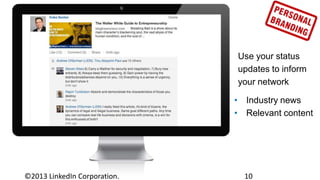 Use your status
updates to inform
your network

• Industry news
• Relevant content

©2013 LinkedIn Corporation.

10

 