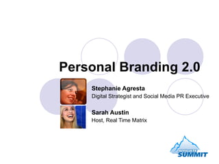 Personal Branding 2.0 Stephanie Agresta Digital Strategist and Social Media PR Executive Sarah Austin Host, Real Time Matrix 