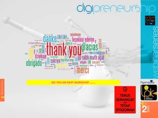 SEE YOU ON NEXT WORKSHOP ……..
 