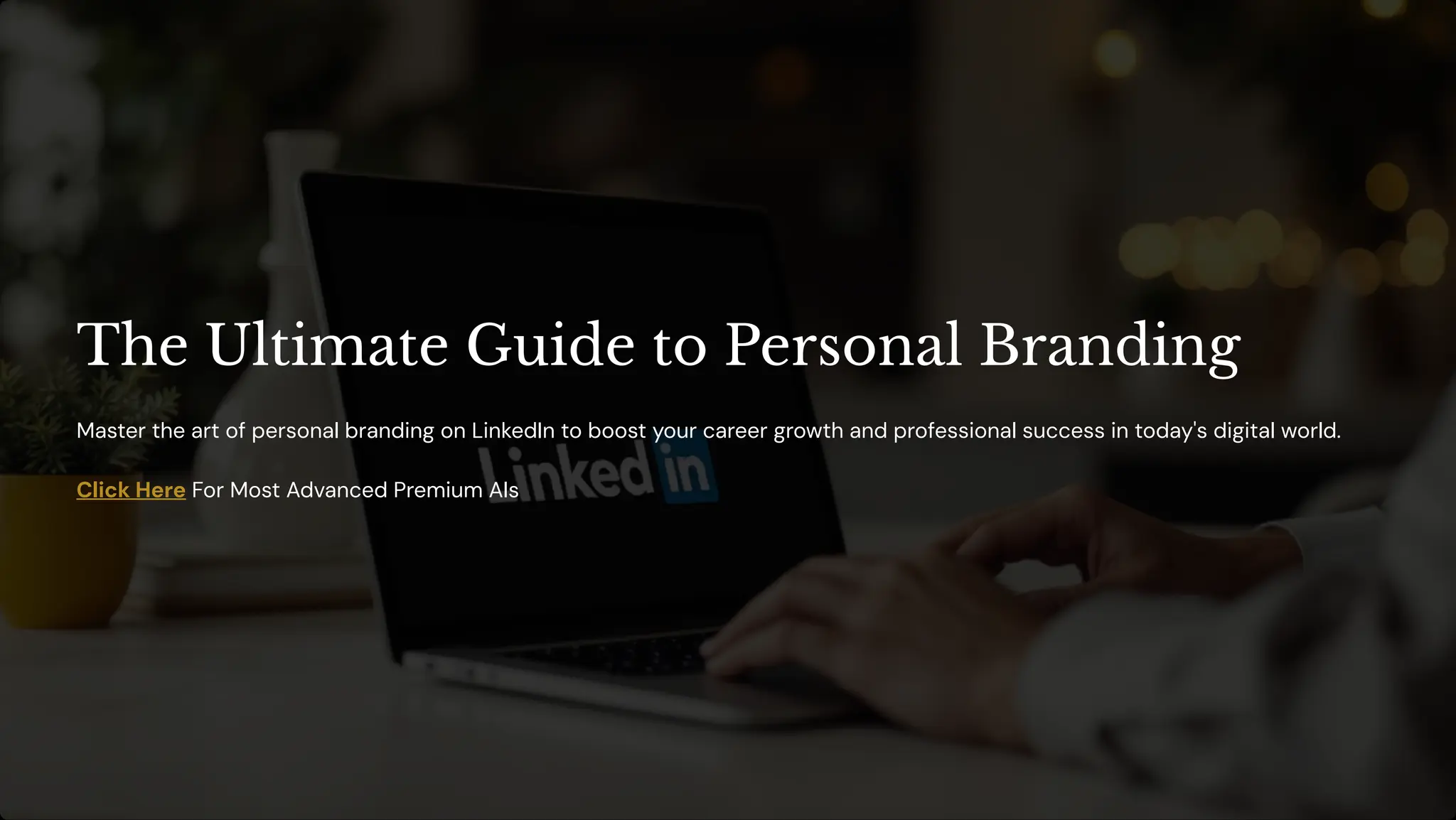 The Ultimate Guide to Personal Branding
Master the art of personal branding on LinkedIn to boost your career growth and professional success in today's digital world.
Click Here For Most Advanced Premium AIs
 