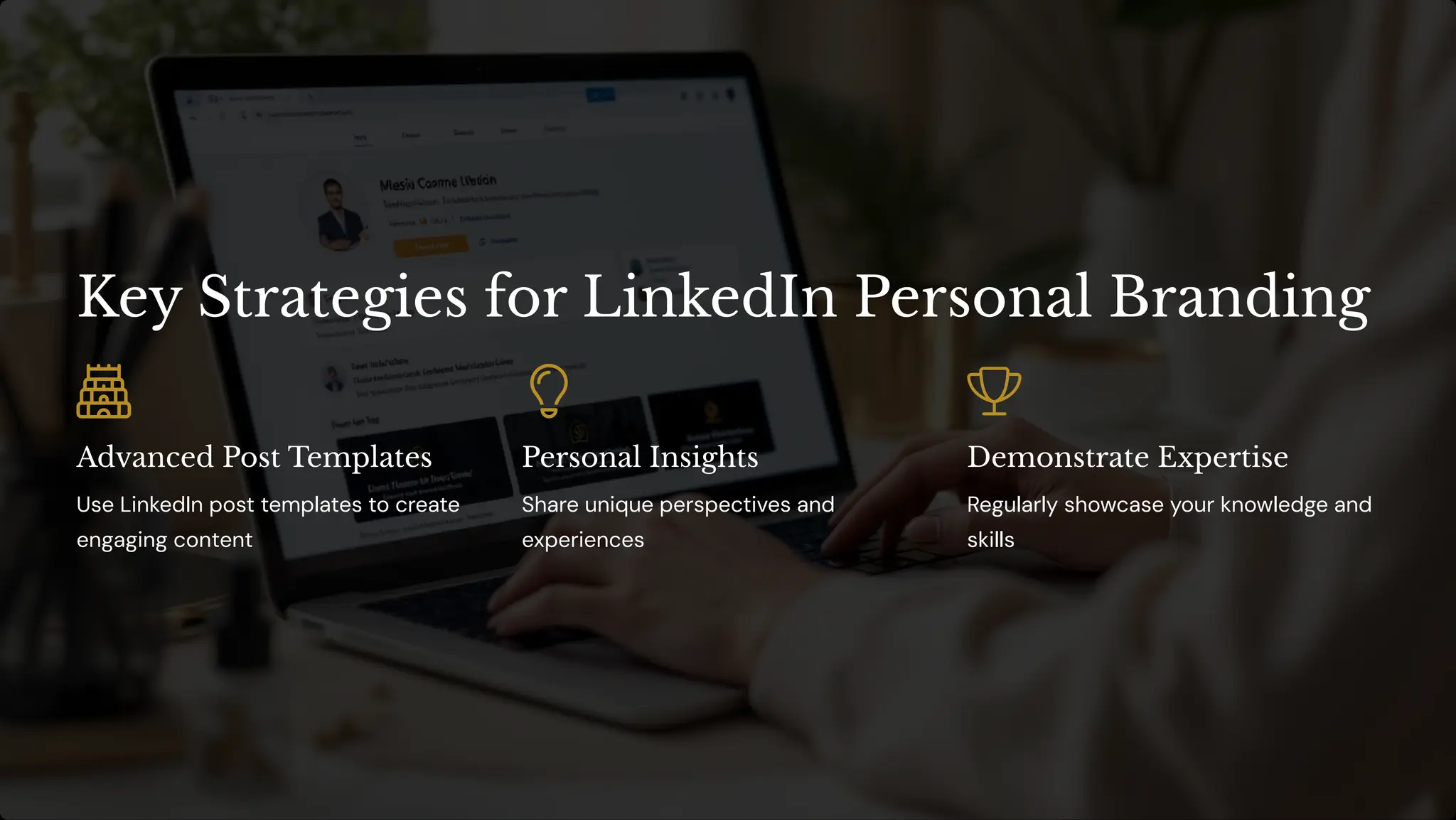 Key Strategies for LinkedIn Personal Branding
Advanced Post Templates
Use LinkedIn post templates to create
engaging content
Personal Insights
Share unique perspectives and
experiences
Demonstrate Expertise
Regularly showcase your knowledge and
skills
 