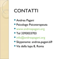 CONTATTI
Andrea   Pagani
Psicologo Psicoterapeuta
www.andreapagani.org
Tel 3393033703
info@andreapagani.org
Skypename: andrea.pagani.69
Via della lupa 8, Roma
 