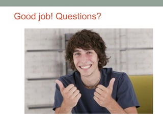 Good job! Questions?
 