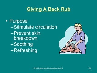 Giving A Back Rub Purpose  Stimulate circulation  Prevent skin breakdown  Soothing Refreshing DHSR Approved Curriculum-Unit 9 