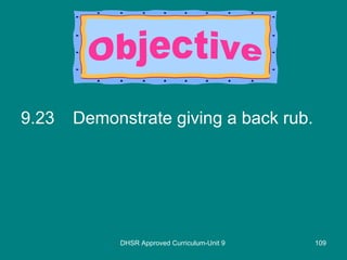 9.23 Demonstrate giving a back rub. DHSR Approved Curriculum-Unit 9 Objective 