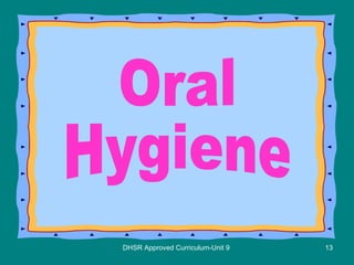DHSR Approved Curriculum-Unit 9 Oral Hygiene 