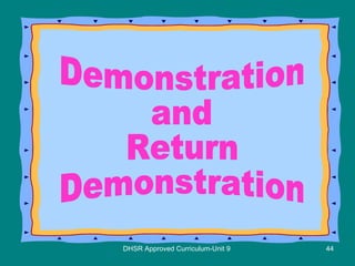 DHSR Approved Curriculum-Unit 9 Demonstration and Return Demonstration 
