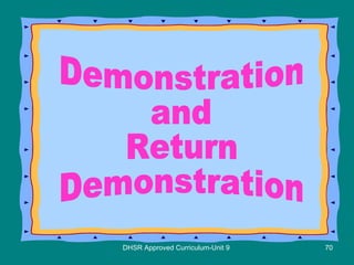 DHSR Approved Curriculum-Unit 9 Demonstration and Return Demonstration 