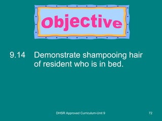 9.14 Demonstrate shampooing hair of resident who is in bed. DHSR Approved Curriculum-Unit 9 Objective 