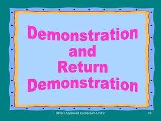 DHSR Approved Curriculum-Unit 9 Demonstration and Return Demonstration 