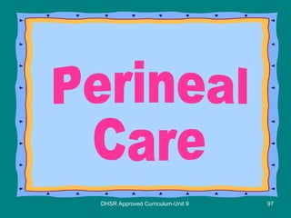DHSR Approved Curriculum-Unit 9 Perineal Care 