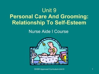 Unit 9 Personal Care And Grooming: Relationship To Self-Esteem Nurse Aide I Course DHSR Approved Curriculum-Unit 9 