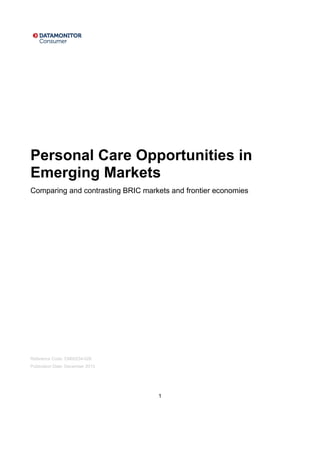 1
Personal Care Opportunities in
Emerging Markets
Comparing and contrasting BRIC markets and frontier economies
Reference Code: CM00234-028
Publication Date: December 2013
 