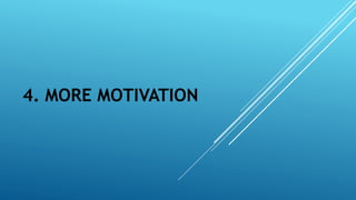 4. MORE MOTIVATION
 