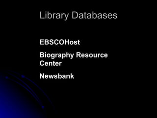 Library Databases EBSCOHost Biography Resource Center Newsbank 