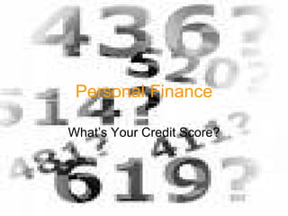 Personal Finance What’s Your Credit Score? 