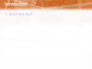 Introduction Don't buy stuff 