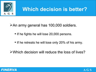 Which decision is better? An army general has 100,000 soldiers.  If he fights he will lose 20,000 persons.  If he retreats he will lose only 20% of his army.  Which decision will reduce the loss of lives? 