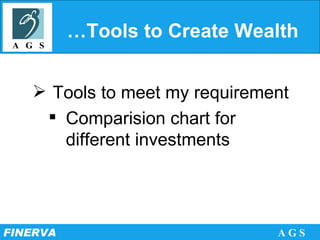 …Tools to Create Wealth Tools to meet my requirement Comparision chart for different investments 