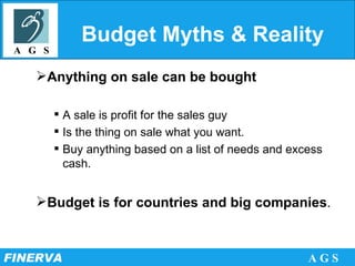 Budget Myths & Reality Anything on sale can be bought A sale is profit for the sales guy Is the thing on sale what you want. Buy anything based on a list of needs and excess cash. Budget is for countries and big companies .  