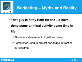 Budgeting – Myths and Reality That guy is filthy rich! He should have done some criminal activity some time in life. This is a statement out of guilt and envy Sometimes used to protect our image in front of our children. 