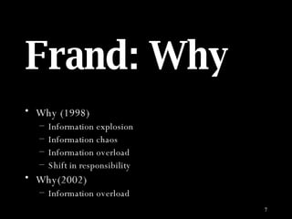 Frand: Why Why (1998) Information explosion Information chaos Information overload Shift in responsibility Why(2002) Information overload  