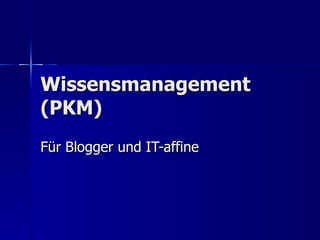 Wissensmanagement (PKM) Für Blogger und IT-affine 