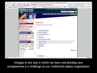 changes in the way in which we learn and develop new competences is a challenge to our traditional subject organisation 