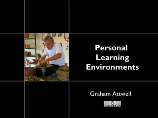 Personal
  Learning
Environments


Graham Attwell
 