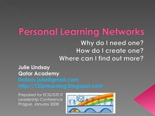 Julie Lindsay Qatar Academy [email_address] http://123elearning.blogspot.com   Prepared for ECIS/ISTE IT Leadership Conference Prague, January 2008  