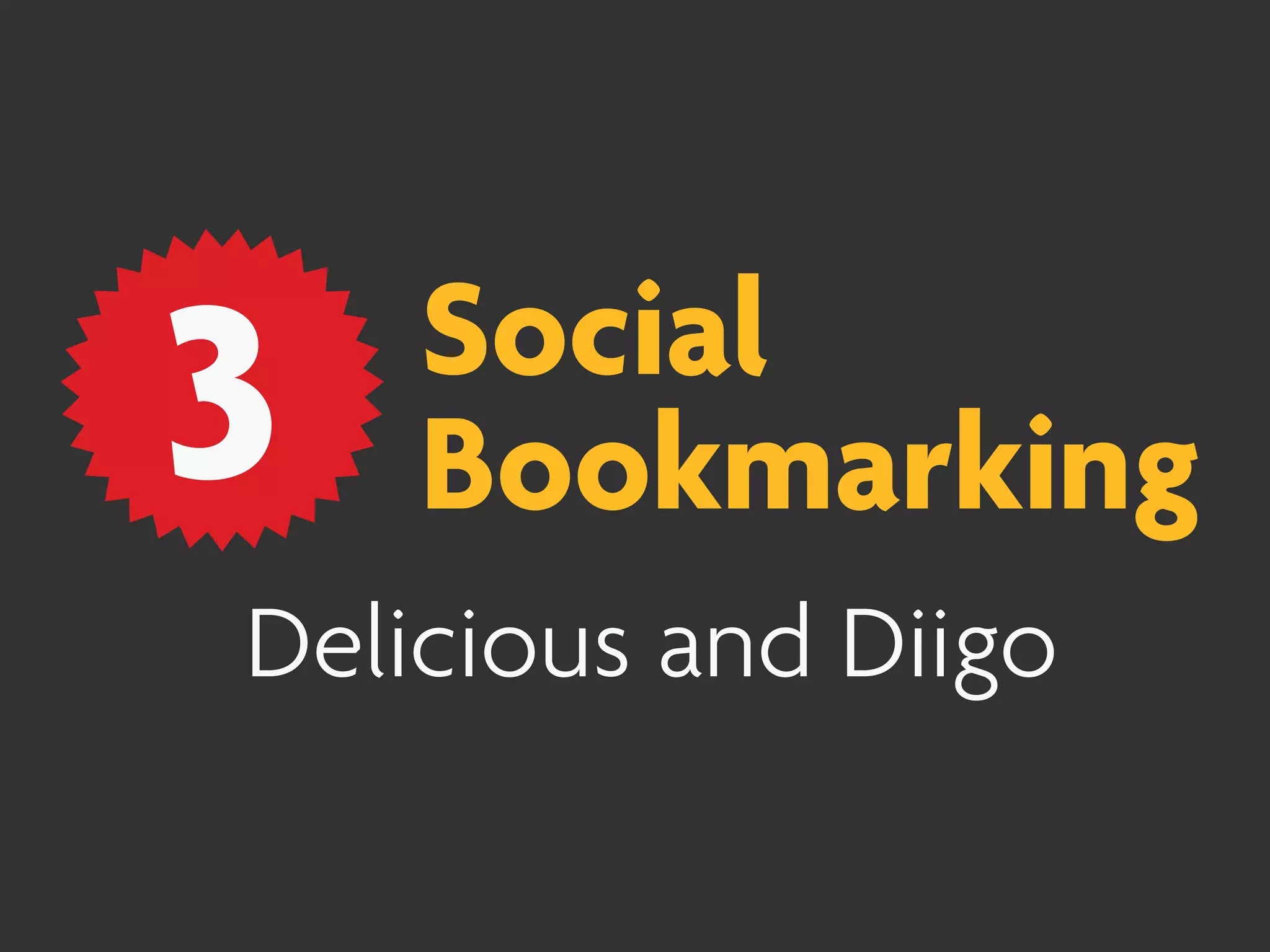 3   Social
    Bookmarking
Delicious and Diigo
 