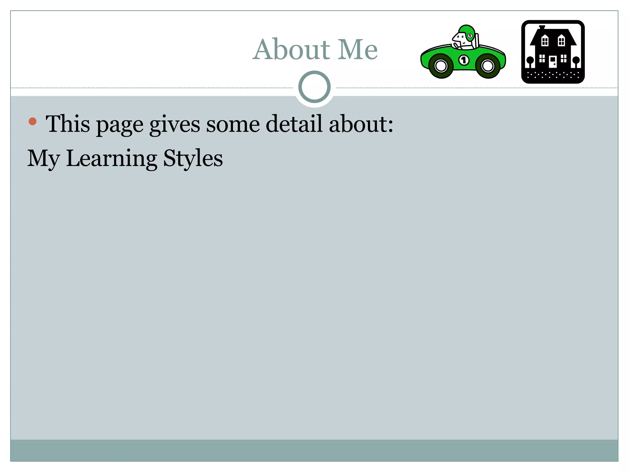 About Me This page gives some detail about: My Learning Styles 