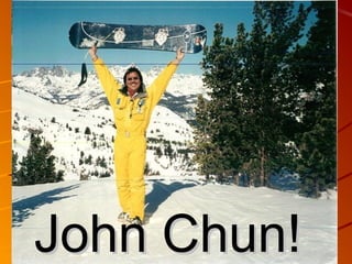John Chun!

 