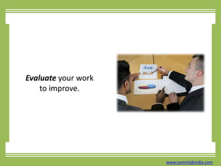 Evaluateyour work to improve.www.commlabindia.com