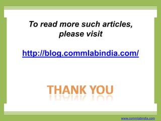 To read more such articles, please visithttp://blog.commlabindia.com/THANK YOUwww.commlabindia.com