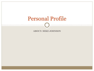 ABOUT: MIKE JOHNSON Personal Profile 