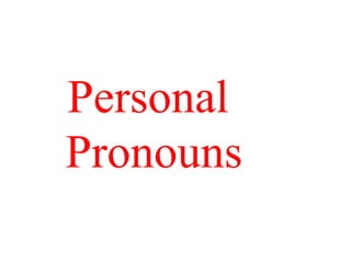Personal
Pronouns
 