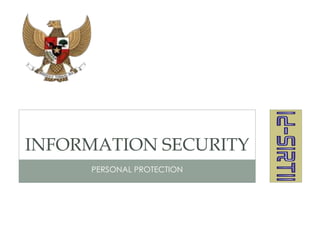 INFORMATION SECURITY
     PERSONAL PROTECTION
 