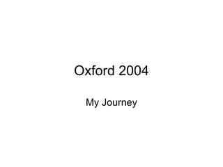 Oxford 2004 My Journey 